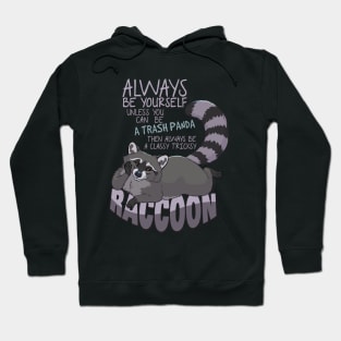 Always be yourself unless you can be a raccoon Hoodie